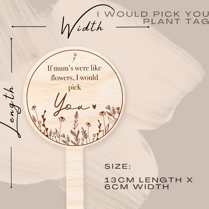 May include: Wooden plant tag with a brown floral design and the text "If mum's were like flowers, I would pick you." The tag is 13 cm long and 6 cm wide.