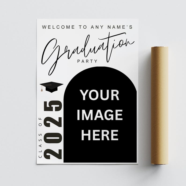 May include: A white graduation party sign with black text that reads "Welcome to Any Name's Graduation Party." The sign includes a space for a photo and the text "Class of 2025." A rolled-up poster is next to the sign.