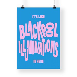 May include: A poster with the text "IT'S LIKE BLACKPOOL ILLUMINATIONS IN HERE" in pink, set against a bright blue background. The text is in a playful, stylized font, creating a bold and eye-catching design.