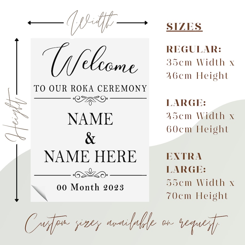 May include: A white sign with black text that says "Welcome to our Roka Ceremony" followed by the names "NAME & NAME HERE" and the date "00 Month 2023". The sign also includes information about different sizes available: Regular (35cm x 46cm), Large (45cm x 60cm), and Extra Large (55cm x 70cm).