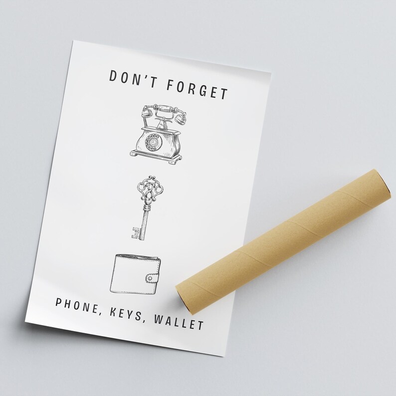 May include: A white poster with black text that reads "Don't Forget Phone, Keys, Wallet". The poster features a black and white illustration of a rotary phone, a key, and a wallet.