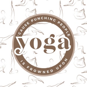 K&ouml;nnte beinhalten: Wei&szlig;er Hintergrund mit sich wiederholendem Muster von Yoga-Posen. Ein braunes kreisf&ouml;rmiges Design in der Mitte zeigt "Yoga" in gro&szlig;en Buchstaben, mit dem Text "'CAUSE PUNCHING PEOPLE IS FROWNED UPON" am Rand.