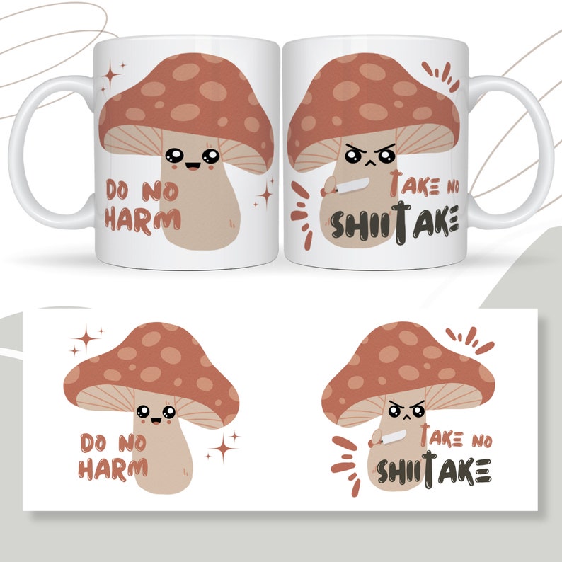 May include: White ceramic mug with a brown mushroom graphic on each side. The mushroom on the left side has a happy face and the text "Do No Harm". The mushroom on the right side has an angry face and the text "Take No Shitake".