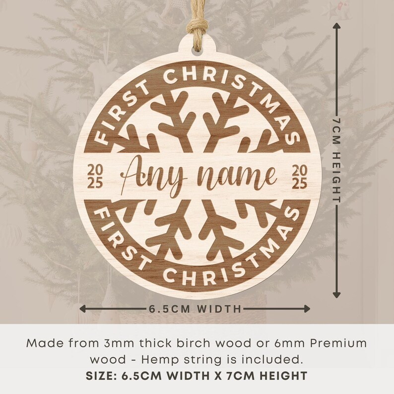 May include: A wooden Christmas ornament with the text "First Christmas" and a snowflake design. The ornament is 6.5 cm wide and 7 cm high, with space for a name and the year 2025. It includes a hemp string for hanging.