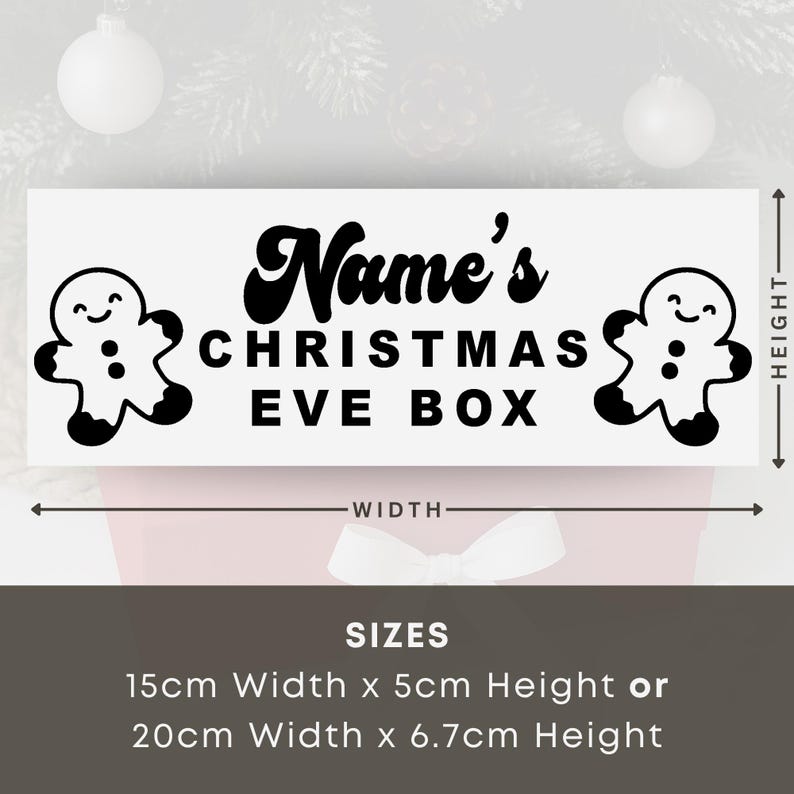 May include: A white rectangular sign with the text "Name's CHRISTMAS EVE BOX" in black, with gingerbread man illustrations. Available in two sizes: 15cm wide x 5cm high or 20cm wide x 6.7cm high. Festive holiday decor.