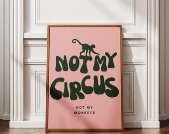 Not my circus, not my monkeys - green & pink poster: cool print, home decor, gallery wall art, bold typography, unique wall art, funny quote
