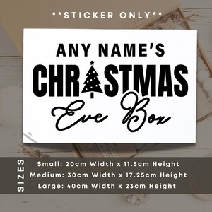 May include: Black and white sticker with the text "ANY NAME'S CHRISTMAS Eve Box". The sticker features a small Christmas tree with a star on top. The text "SIZES" is visible on the left side of the image. The sticker is available in three sizes: small (20cm x 11.5cm), medium (30cm x 17.25cm), and large (40cm x 23cm).
