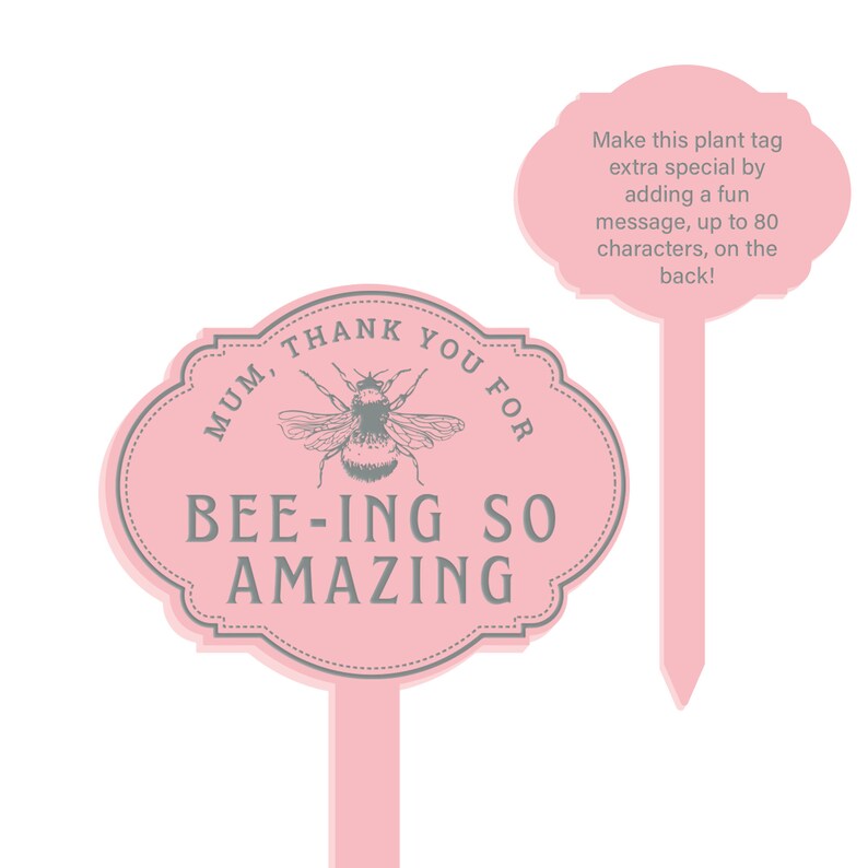 May include: Pink garden stake with a bee and the text "MUM, THANK YOU FOR BEE-ING SO AMAZING".