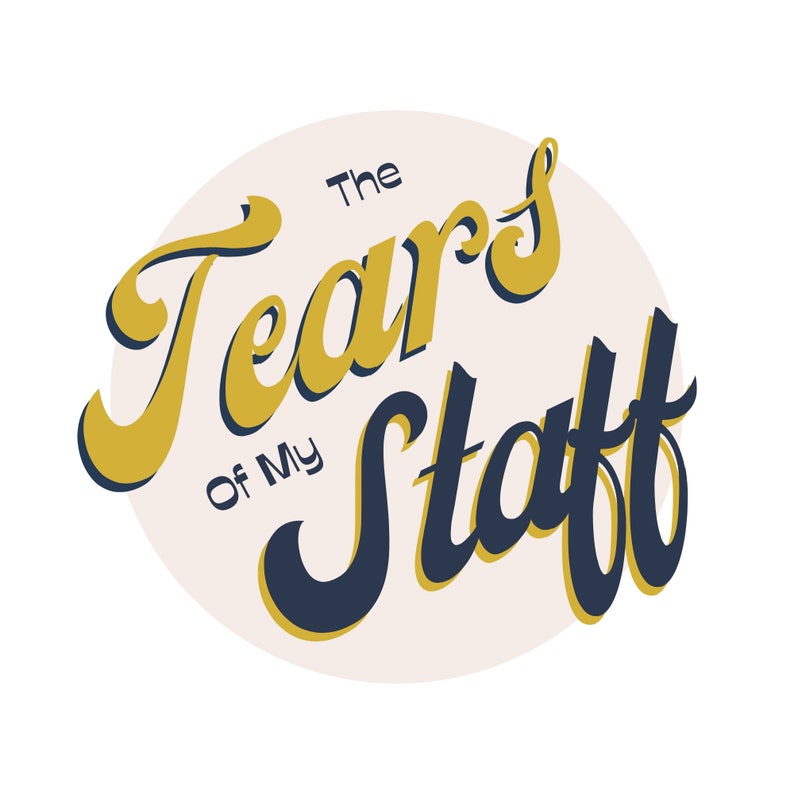 May include: A white circle with a gold and blue graphic that says "The Tears of My Staff" in a stylized font.