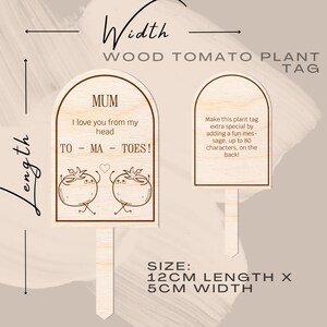 May include: Wooden tomato plant tag with a message that says "Mum I love you from my head TO MA TOES!" The tag is 12 inches long and 5 inches wide.