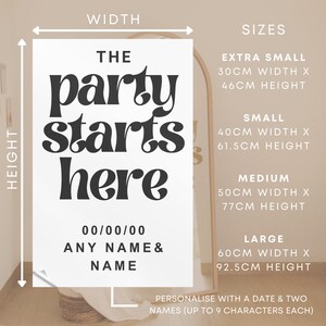 May include: A white printable sign with black text that reads "The party starts here" with a space for a date and two names. The sign also includes size options for the print: Extra Small (30 cm x 46 cm), Small (40 cm x 61.5 cm), Medium (50 cm x 77 cm), and Large (60 cm x 92.5 cm).