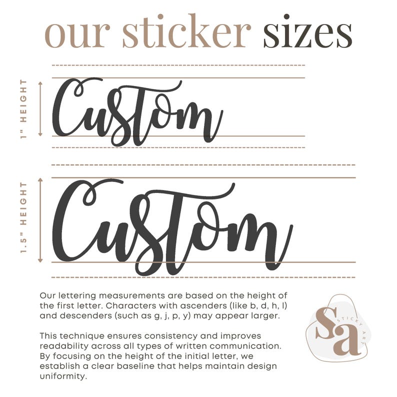 May include: A graphic showing two examples of custom sticker sizes. The word "Custom" is shown in a handwritten font, with the first letter measuring 1 inch and 1.5 inches in height. The text below explains that the lettering measurements are based on the height of the first letter.