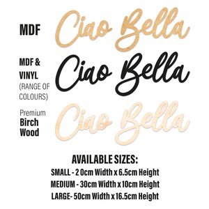 May include: Three variations of a wooden sign with the text "Ciao Bella" in a cursive font. The sign is available in MDF, vinyl, and premium birch wood. The sign is available in three sizes: small (20 cm x 6.5 cm), medium (30 cm x 10 cm), and large (50 cm x 16.5 cm).