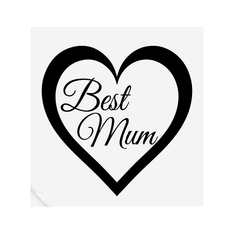 May include: Black and white graphic of a heart with the text "Best Mum" inside.