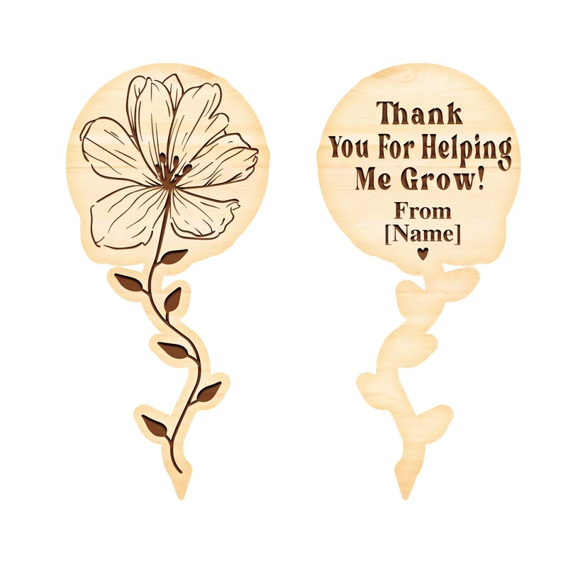 May include: Wooden flower-shaped sign with the text "Thank You For Helping Me Grow! From [Name]" and a small heart. The sign is attached to a wooden stem with leaves.
