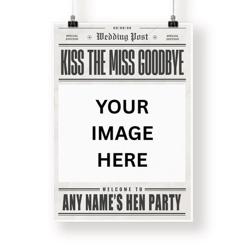 May include: A white poster with black text that reads "KISS THE MISS GOODBYE" and "YOUR IMAGE HERE". The poster is designed to be customized for a hen party, with the text "ANY NAME'S HEN PARTY" at the bottom.