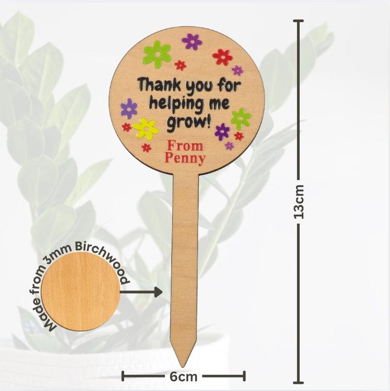 May include: A wooden plant marker, 13cm tall and 6cm wide, with the text "Thank you for helping me grow! From Penny" and colorful flower accents. Made from 3mm birchwood.