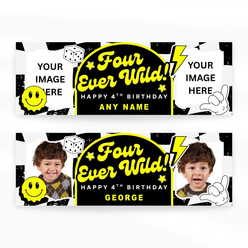 May include: Black and white banner with a checkered pattern, a yellow smiley face, and the text "Four Ever Wild!!" in yellow and black. The banner includes space for a photo and the text "Happy 4th Birthday" and "Any Name".