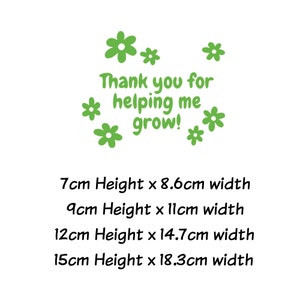 May include: Green floral design with the text "Thank you for helping me grow!" and size options in inches: 7 inches high by 8.6 inches wide, 9 inches high by 11 inches wide, 12 inches high by 14.7 inches wide, and 15 inches high by 18.3 inches wide.