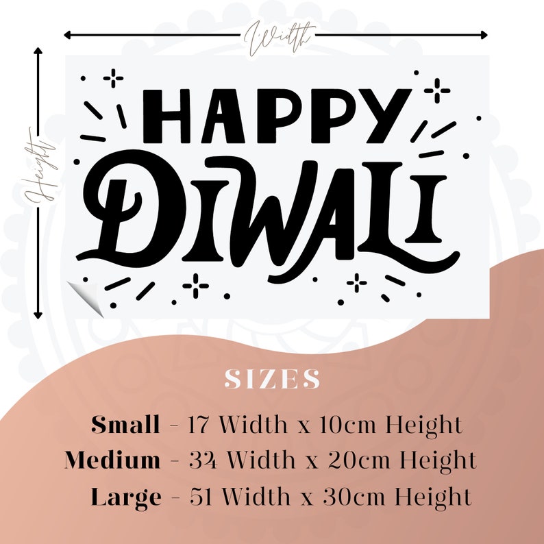 May include: Black and white graphic design with the text "HAPPY DIWALI" with small stars and lines around the text. The image shows the different sizes available for the design: Small - 17 cm wide by 10 cm high, Medium - 32 cm wide by 20 cm high, Large - 51 cm wide by 30 cm high.
