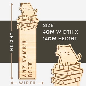 May include: Wooden bookmark featuring a cartoon cat sitting on a stack of books. The bookmark is 4 inches wide and 14 inches tall. The bookmark is personalized with the text "ANY NAME'S BOOK".