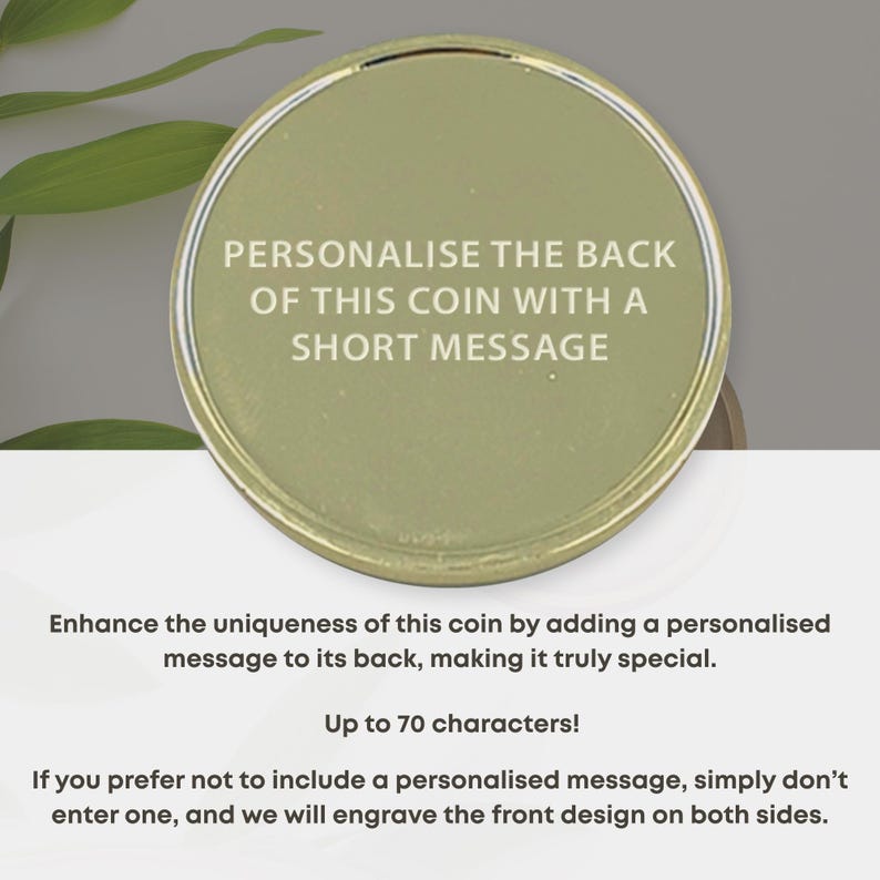 May include: A gold-colored coin with a green background. The text "PERSONALISE THE BACK OF THIS COIN WITH A SHORT MESSAGE" is printed on the coin. The text "Up to 70 characters!" is printed below the coin.