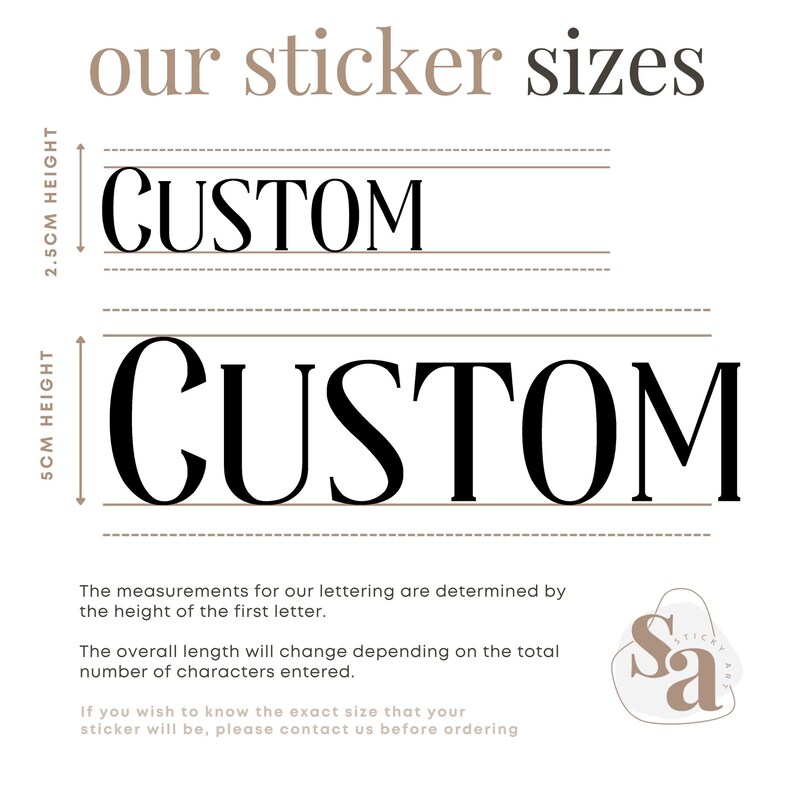 May include: Image showing sticker size options. The text "our sticker sizes" is at the top. Two "CUSTOM" text examples are shown, one 2.5cm high and the other 5cm high. Additional text explains how the sticker size is determined.