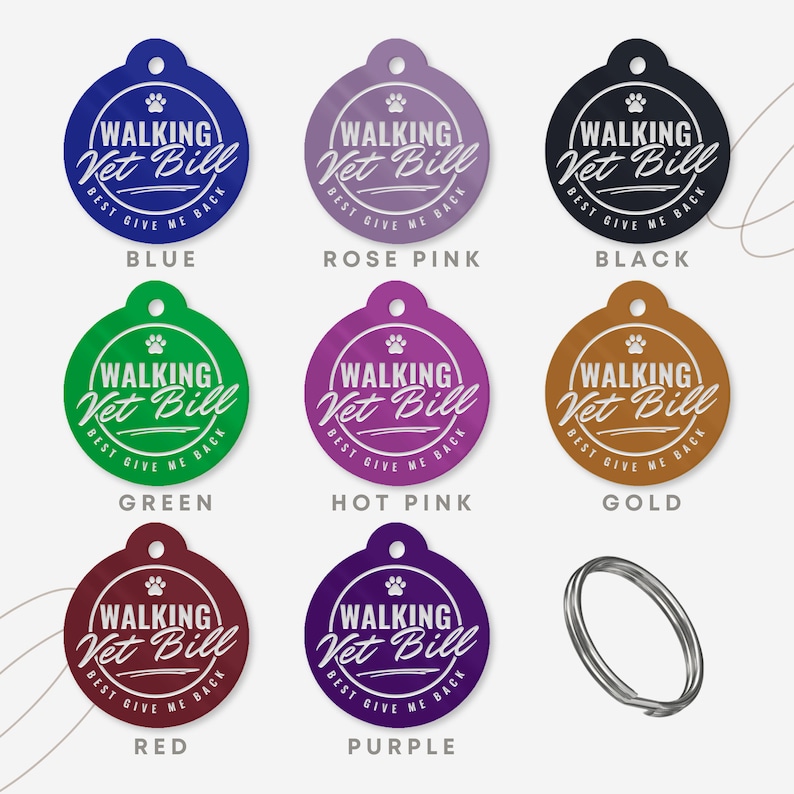 May include: Nine round dog tags with the text "Walking Vet Bill" in white lettering on a variety of coloured backgrounds. The colours include blue, rose pink, black, green, hot pink, gold, red, and purple.