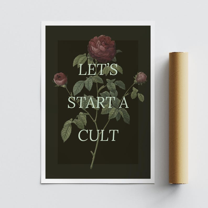 May include: A dark green poster with a stylized illustration of a rose bush with red roses and green leaves. The text "LET'S START A CULT" is printed in white and green on the poster.