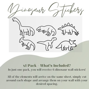 May include: A set of six black and white dinosaur wall stickers. The stickers are outlined in black and are ready to be cut out and placed on a wall. The text on the image reads "x1 Pack - What's Included? In just one pack, you will receive 6 dinosaur wall stickers! All of the elements will arrive on the same sheet. Simply cut around each shape and arrange them on your wall with your desired spacing."