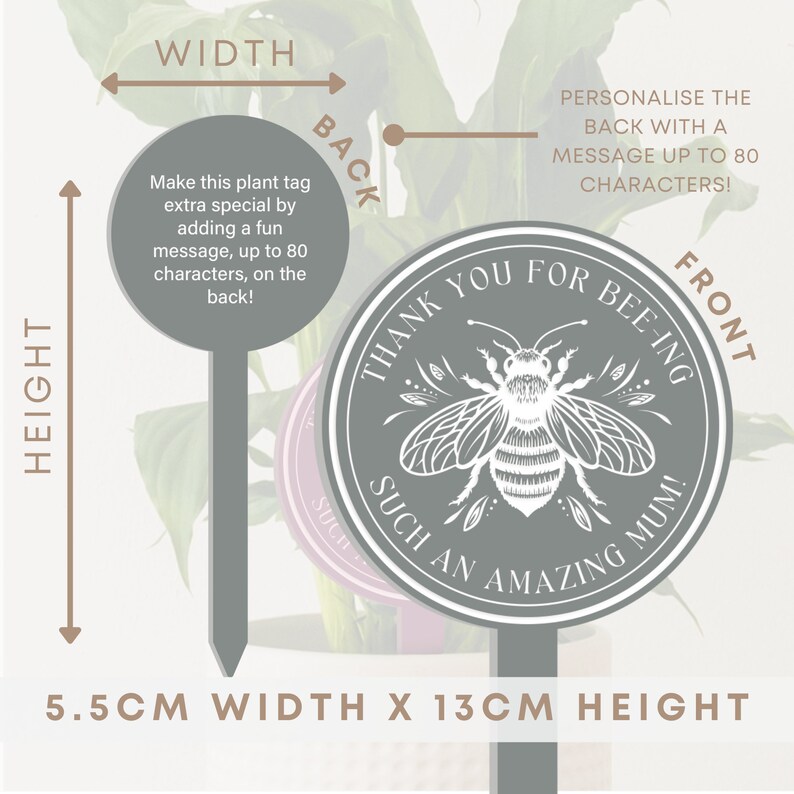 May include: A gray plant tag with a bee illustration and the text "Thank you for bee-ing such an amazing mum!" The tag is 5.5 inches wide and 13 inches tall.