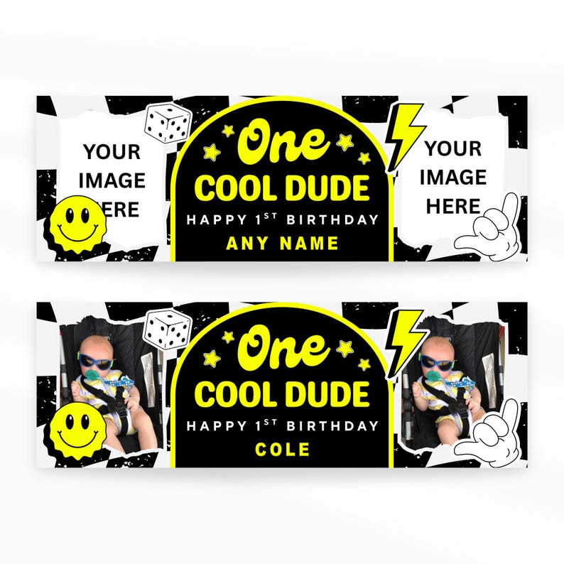 May include: Black and white banner with the text "One COOL DUDE HAPPY 1ST BIRTHDAY ANY NAME" in yellow and black. Includes a smiley face, dice, and a hand gesture. The bottom banner has a baby in it and the name "COLE".