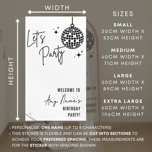 May include: Black and white disco ball party sign with the text "Let's Party" and "Welcome to Any Name's Birthday Party!"  The sign is available in five sizes: small (30cm x 53cm), medium (40cm x 71cm), large (50cm x 89cm), and extra large (60cm x 106cm).