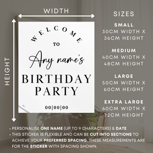 May include: A white sticker with black text that says "Welcome to Any name's Birthday Party" with a date field below. The sticker is available in five sizes: small (30cm x 36cm), medium (40cm x 48cm), large (50cm x 60cm), extra large (60cm x 72cm).