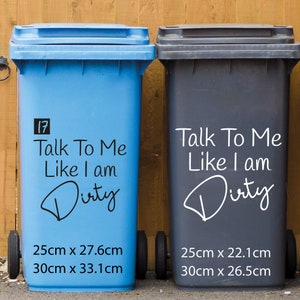 May include: Two blue and black wheelie bins with the text "Talk To Me Like I am Dirty" on them. The blue bin has the number 17 on it. The bins are 25cm x 27.6cm and 30cm x 33.1cm, and 25cm x 22.1cm and 30cm x 26.5cm.