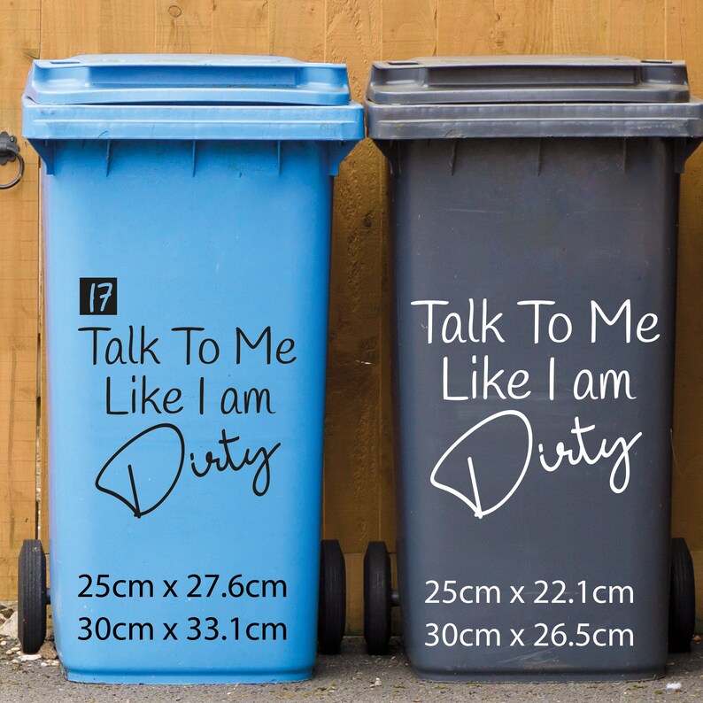May include: Two blue and black wheelie bins with the text "Talk To Me Like I am Dirty" on them. The blue bin has the number 17 on it. The bins are 25cm x 27.6cm and 30cm x 33.1cm, and 25cm x 22.1cm and 30cm x 26.5cm.