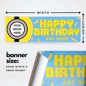 May include: A blue and yellow birthday banner with the text "HAPPY BIRTHDAY ANY NAME" and banana illustrations. The banner has a space for a custom image. Banner size is 83cm wide x 28cm high.