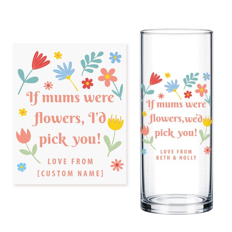 May include: A clear glass and a white square with a floral design. The glass and square feature the text "If mums were flowers, I'd pick you!" with colorful flower illustrations. The glass has "Love from Beth & Holly" and the square has "Love from [Custom Name]"