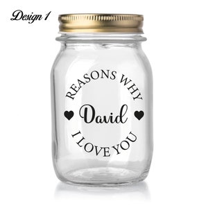 May include: Clear glass jar with a gold lid and a black vinyl sticker that says "Reasons why David I love you" with two hearts on either side of the name.