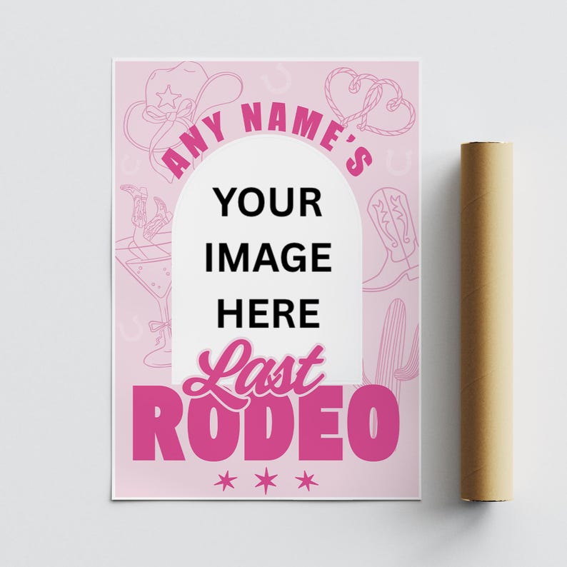 May include: A pink poster with the text "ANY NAME'S YOUR IMAGE HERE Last RODEO" in a bold, playful font. The design includes cowboy hat, heart, boot, and cactus illustrations. A rolled-up poster is next to it.