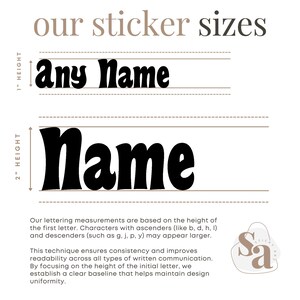 May include: A graphic showing two different sizes of custom name stickers. The first sticker is 1 inch tall and says "any Name". The second sticker is 2 inches tall and says "Name". The text explains that the lettering measurements are based on the height of the first letter, and that characters with ascenders or descenders may appear larger.