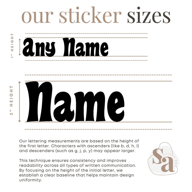 May include: A graphic showing two different sizes of custom name stickers. The first sticker is 1 inch tall and says "any Name". The second sticker is 2 inches tall and says "Name". The text explains that the lettering measurements are based on the height of the first letter, and that characters with ascenders or descenders may appear larger.
