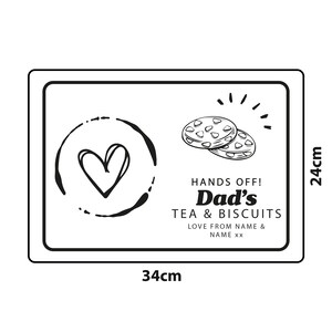 May include: A black and white illustration of a heart in a circle, two cookies, and the text "HANDS OFF! Dad's TEA & BISCUITS LOVE FROM NAME & NAME xx". The image is 34 cm by 24 cm.