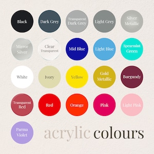 May include: A chart of acrylic paint colours, including black, dark grey, transparent dark grey, light grey, silver metallic, mirror silver, clear transparent, mid blue, light blue, spearmint green, white, ivory, yellow, gold metallic, burgundy, transparent red, red, orange, pink, light pink, and parma violet. The chart is titled "acrylic colours".