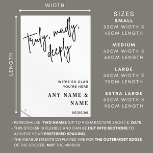 May include: White sticker with black calligraphy that reads "truly, madly, deeply".  The sticker also includes the text "We're so glad you're here" and "Any name & name 00/00/00".  The sticker is available in five sizes: small (30cm x 45cm), medium (40cm x 60cm), large (50cm x 75cm), and extra large (60cm x 90cm).