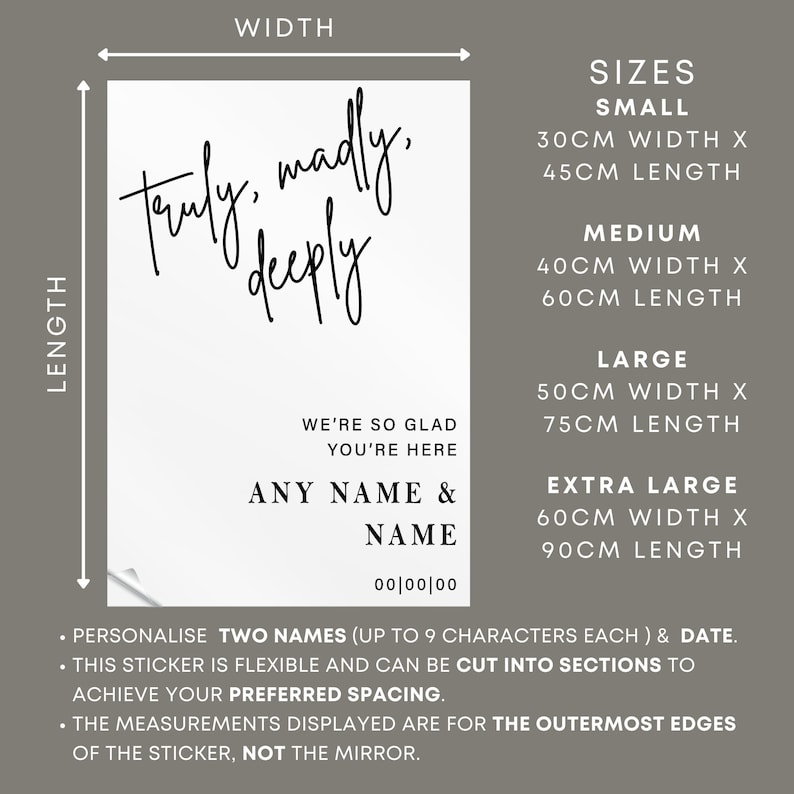 May include: White sticker with black calligraphy that reads "truly, madly, deeply".  The sticker also includes the text "We're so glad you're here" and "Any name & name 00/00/00".  The sticker is available in five sizes: small (30cm x 45cm), medium (40cm x 60cm), large (50cm x 75cm), and extra large (60cm x 90cm).