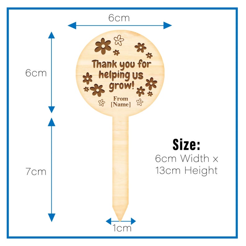 May include: Wooden garden stake with a round, brown sign that says "Thank you for helping us grow! From [Name]" surrounded by small flower designs. The stake is 13 cm tall and 6 cm wide.