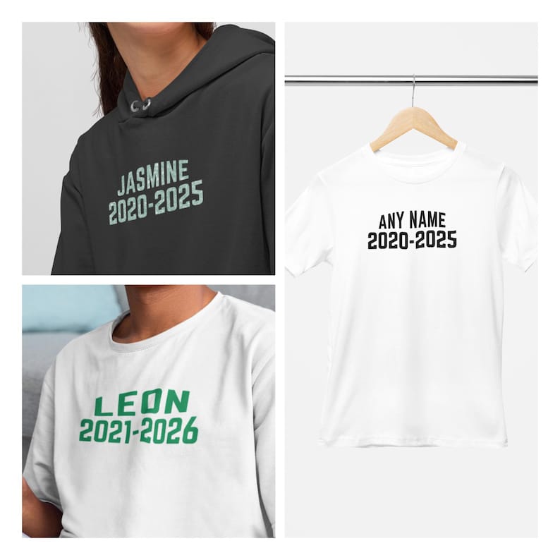 May include: Three different t-shirts with personalized text. The first is a black hoodie with the text "JASMINE 2020-2025". The second is a white t-shirt with the text "ANY NAME 2020-2025". The third is a white t-shirt with the text "LEON 2021-2026" in green.