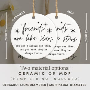 May include: Two white ceramic and MDF round ornaments with hemp string. The ceramic ornament is 2.8 inches in diameter, and the MDF ornament is 3 inches. Each ornament has the text "friends are like stars" and a quote.