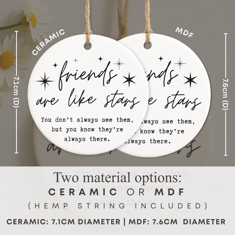 May include: Two white ceramic and MDF round ornaments with hemp string. The ceramic ornament is 2.8 inches in diameter, and the MDF ornament is 3 inches. Each ornament has the text "friends are like stars" and a quote.